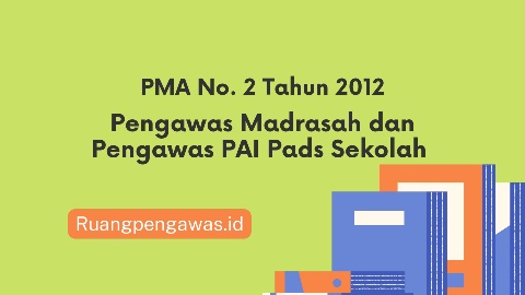 PMA No. 2 Tahun 2012 Pengawas Madrasah dan PAI pada Sekolah ruangpengawas.id