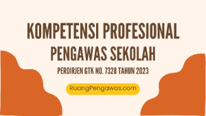 Kompetensi Profesional Pengawas Sekolah Perdirjen GTK No. 7328 Tahun 2023 Model Kompetensi